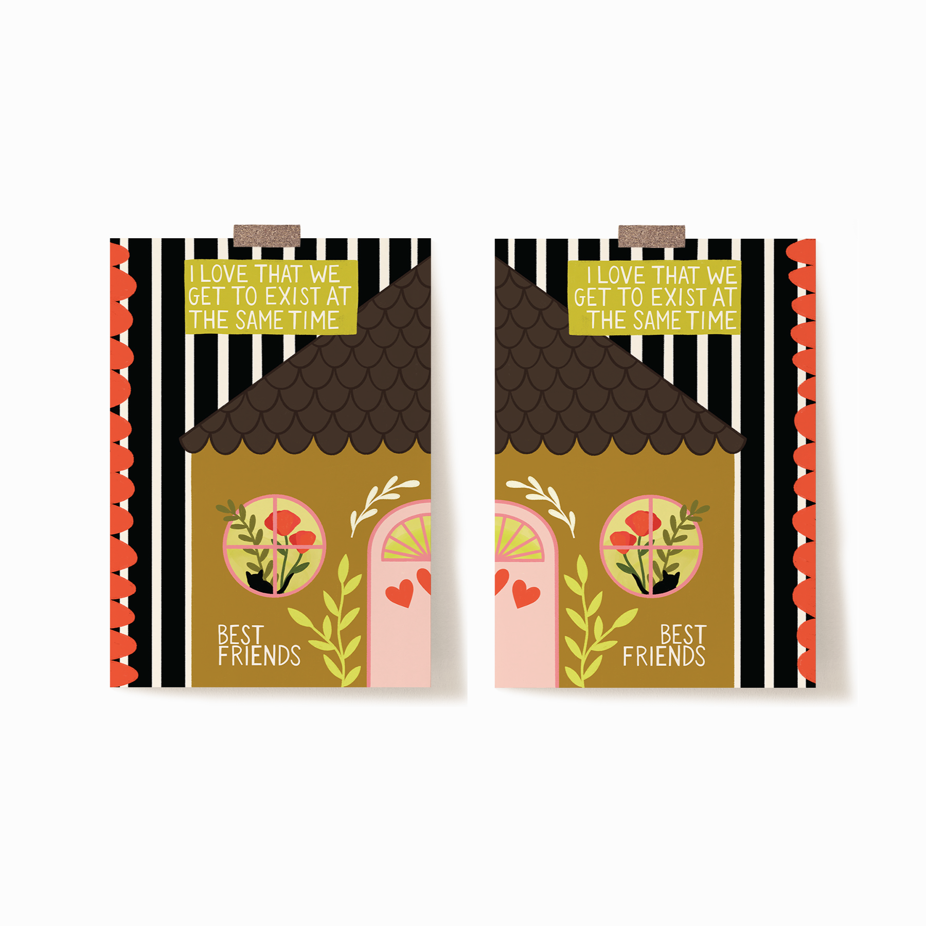 A set of two 5x7 art prints that, when put together, become a full house. Each print has half of a house with 'BEST FRIENDS' written on it. At the top it says 'I LOVE THAT WE GET TO EXIST AT THE SAME TIME'. The background is vertical black and white stripes with one side having a red scalloped edge.