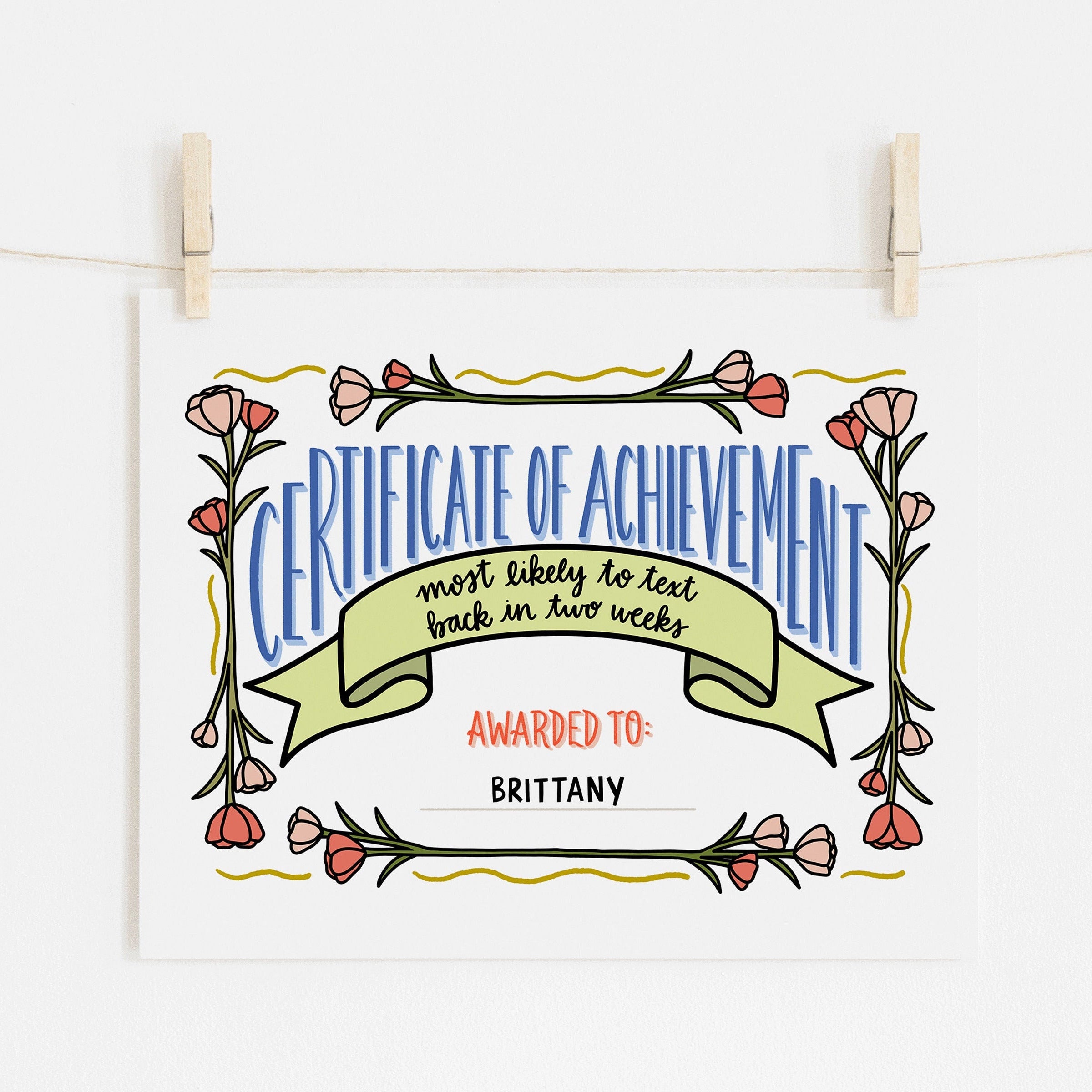 An 8x10 Certificate of Achievement art print to give to yourself or a friend with decorative elements on a white background that says 'most likely to text back in two weeks'.