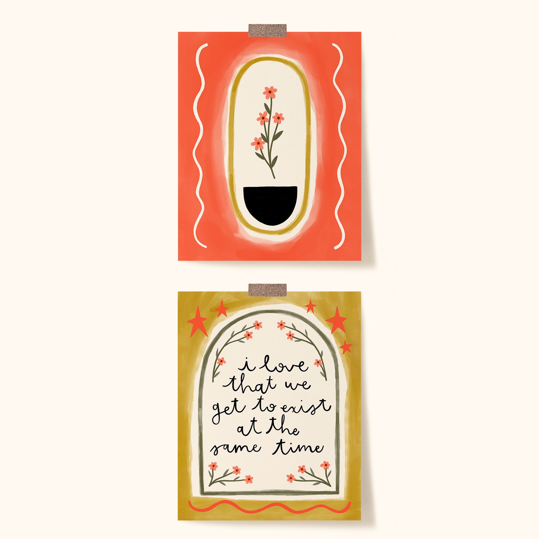 Two prints displayed vertically together, one with a red/orange background, cream oval and squiggles on the sides. Inside the oval is a yellow outline and four pink flowers sitting above a black half circle. The other yellow print that says 'i love that we get to exist at the same time' inside a cream and green arch with little flowers framing it and red stars and embellishments on the edge.