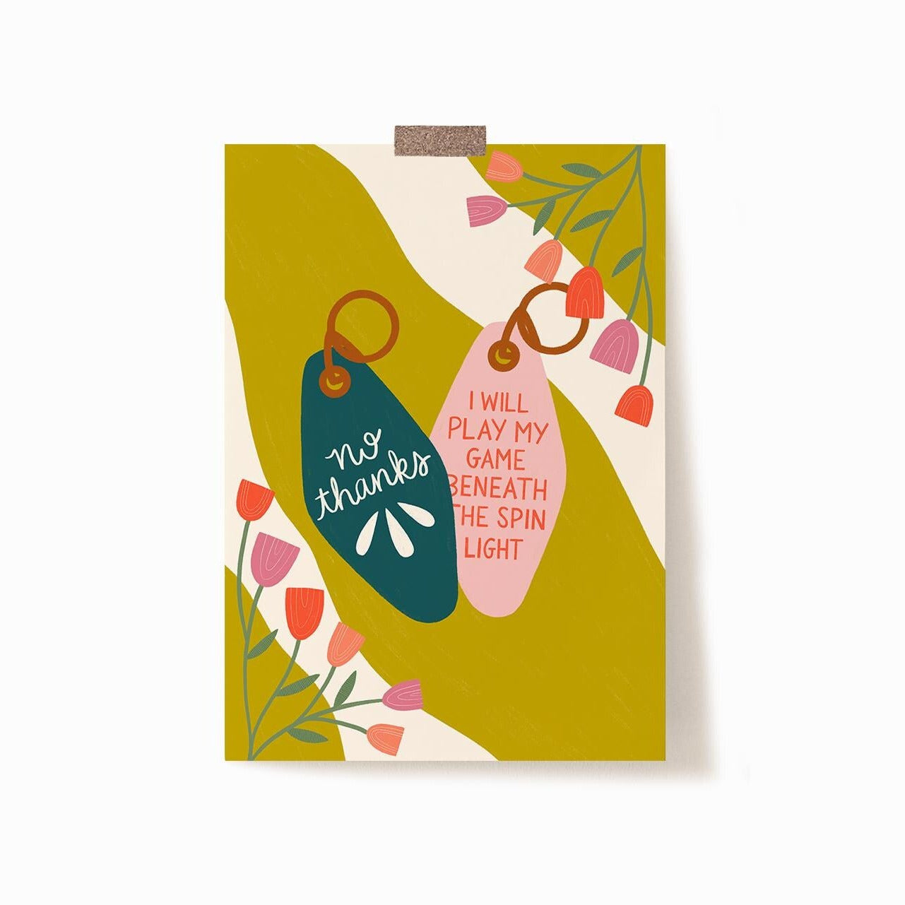 A 5x7 art print with two keychains. One keychain says 'no thanks' in off-white on a teal background. The other says 'I WILL PLAY MY GAME BENEATH THE SPIN LIGHT' in red on a pink background. They are on a wavy yellow and off-white background with floral embellishments in the corners.