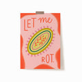 A 5x7 art print that says 'LET ME ROT' with a rug in the middle on a pink and red background.